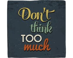 Plenty gifts Tegeltje dont think too much